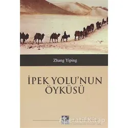 İpek Yolunun Öyküsü - Zhang Yiping - Kaynak Yayınları