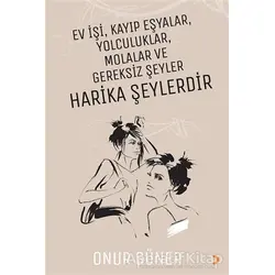 Ev İşi Kayıp Eşyalar Yolculuklar Molalar ve Gereksiz Şeyler Harika Şeylerdir