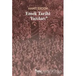 Emek Tarihi Yazıları - Hamit Erdem - Sel Yayıncılık