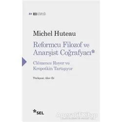 Reformcu Filozof ve Anarşist Coğrafyacı - Michel Huteau - Sel Yayıncılık