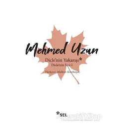 Diclenin Yakarışı - Diclenin Sesi 1 - Mehmed Uzun - Sel Yayıncılık