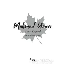 Kader Kuyusu - Mehmed Uzun - Sel Yayıncılık