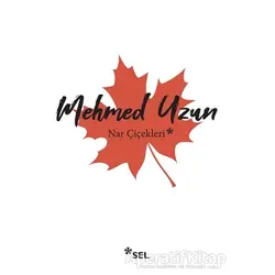 Nar Çiçekleri - Mehmed Uzun - Sel Yayıncılık