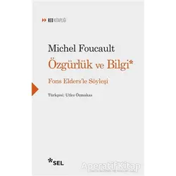 Özgürlük ve Bilgi - Fons Eldersle Söyleşi - Michel Foucault - Sel Yayıncılık