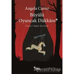 Büyülü Oyuncak Dükkanı - Angela Carter - Sel Yayıncılık