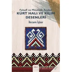 Felsefi ve Mitolojik Açıdan Kürt Halı ve Kilim Desenleri - İkram İşler - Sitav Yayınevi
