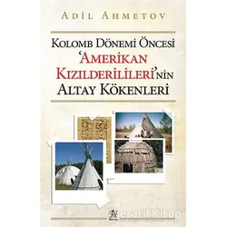 Kolomb Dönemi Öncesi Amerikan Kızılderililerinin Altay Kökenleri - Adil Ahmetov - Panama Yayıncılık