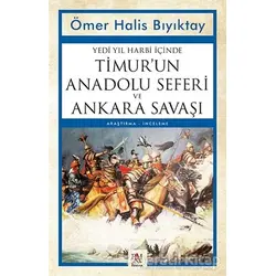 Yedi Yıl Harbi İçinde Timur’un Anadolu Seferi ve Ankara Savaşı