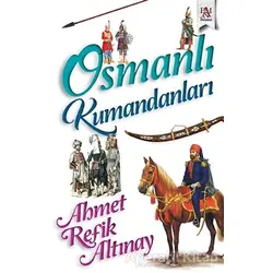 Osmanlı Kumandanları - Ahmet Refik Altınay - Panama Yayıncılık