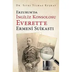 Erzurum’da İngiliz Konsolosu Everett’e Ermeni Suikastı - Sıtkı Yılmaz Kuşkay - Panama Yayıncılık