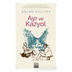 Ayı ve Kazyol - Aslan Kuliyev - Anatolia Kitap