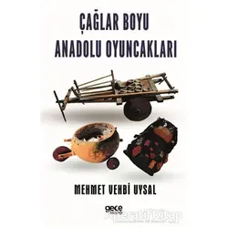 Çağlar Boyu Anadolu Oyuncakları - Mehmet Vehbi Uysal - Gece Kitaplığı