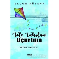 Tele Takılan Uçurtma - Ergun Küzenk - Gece Kitaplığı