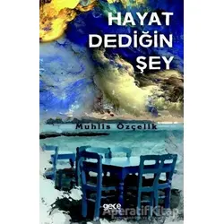 Hayat Dediğin Şey - Muhlis Özçelik - Gece Kitaplığı