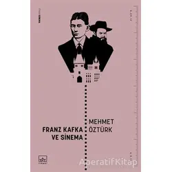 Franz Kafka ve Sinema - Mehmet Öztürk - İthaki Yayınları
