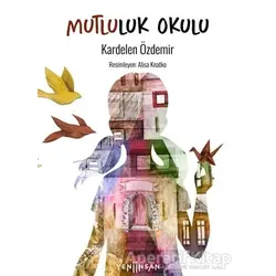 Mutluluk Okulu - Kardelen Özdemir - Yeni İnsan Yayınevi