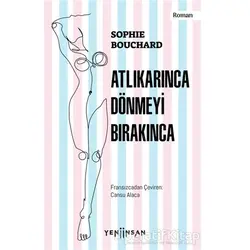 Atlıkarınca Dönmeyi Bırakınca - Sophie Bouchard - Yeni İnsan Yayınevi