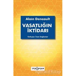 Vasatlığın İktidarı - Alain Deneault - Yeni İnsan Yayınevi