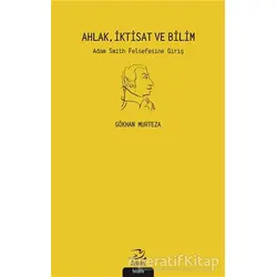 Ahlak İktisat ve Bilim - Gökhan Murteza - Pinhan Yayıncılık