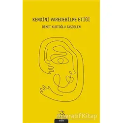Kendini Varedebilme Etiği - Demet Kurtoğlu Taşdelen - Pinhan Yayıncılık