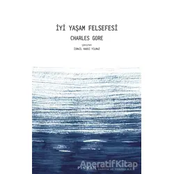 İyi Yaşam Felsefesi - Charles Gore - Pinhan Yayıncılık