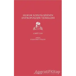 Hukuk Sosyolojisinin Antropolojik Temelleri - Cahit Can - Pinhan Yayıncılık