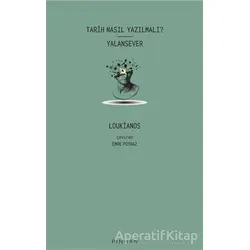 Tarih Nasıl Yazılmalı? - Yalansever - Loukianos - Pinhan Yayıncılık