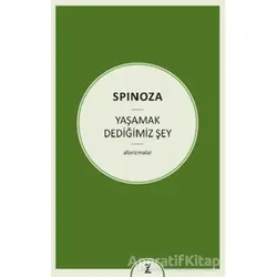 Yaşamak Dediğimiz Şey - Benedictus de Spinoza - Zeplin Kitap