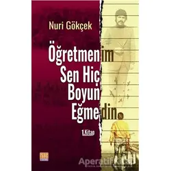 Öğretmenim Sen Hiç Boyun Eğmedin 1. Kitap - Nuri Gökçek - Tunç Yayıncılık