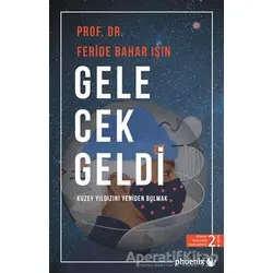 Gelecek Geldi - Feride Bahar Işın - Phoenix Yayınevi