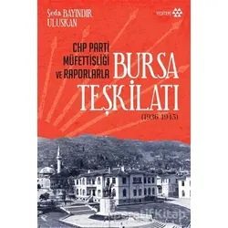 CHP Parti Müfettişliği ve Raporlarla Bursa Teşkilatı (1936-1945)
