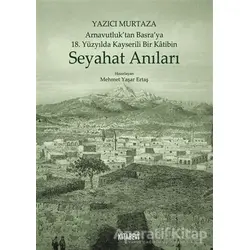 Yazıcı Murtaza Arnavutluk’tan Basra’ya 18. Yüzyılda Kayserili Bir Katibin - Seyahat Anıları