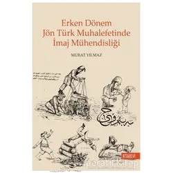 Erken Dönem Jön Türk Muhalefetinde İmaj Mühendisliği - Murat Yılmaz - Kitabevi Yayınları