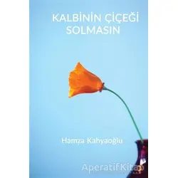 Kalbinin Çiçeği Solmasın - Hamza Kahyaoğlu - Cinius Yayınları