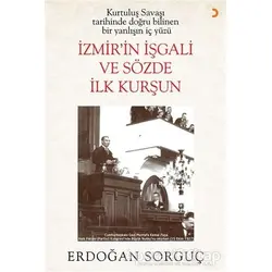 Kurtuluş Savaşı Tarihinde Doğru Bilinen Bir Yanlışın İç Yüzü İzmir’in İşgali ve Sözde İlk Kurşun