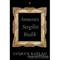 Annemin Sevgilisi Bizdik - Coşkun Kaplan - Cinius Yayınları