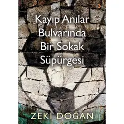 Kayıp Anılar Bulvarında Bir Sokak Süpürgesi - Zeki Doğan - Cinius Yayınları