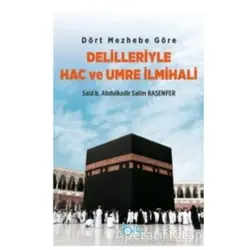 Dört Mezhebe Göre Delilleriyle Hac ve Umre İlmihali
