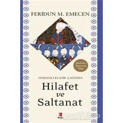 Osmanlı Klasik Çağında Hilafet ve Saltanat - Feridun M. Emecen - Kapı Yayınları