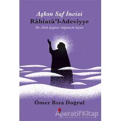 Aşkın Saf İncisi Rabiatül-Adeviyye - Ömer Rıza Doğrul - Kapı Yayınları