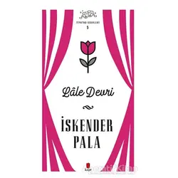 Lale Devri - Tiyatro Eserleri 5 - İskender Pala - Kapı Yayınları