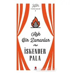 Aşk Bir Zamanlar - Tiyatro Eserleri 7 - İskender Pala - Kapı Yayınları