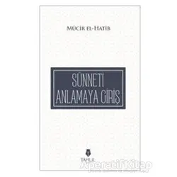 Sünneti Anlamaya Giriş - Mücir El-Hatib - Tahlil Yayınları