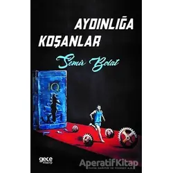 Aydınlığa Koşanlar - Semir Bolat - Gece Kitaplığı