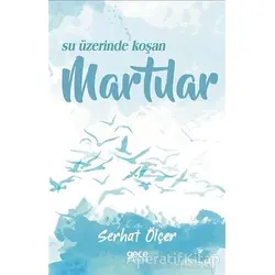 Su Üzerinde Koşan Martılar - Serhat Ölçer - Gece Kitaplığı