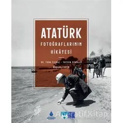 Atatürk Fotoğraflarının Hikayesi (Ciltli) - Burçak Evren - İBB Yayınları