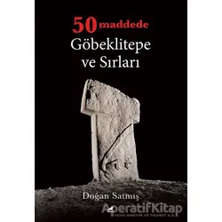 50 Maddede Göbeklitepe ve Sırları - Doğan Satmış - Kara Karga Yayınları