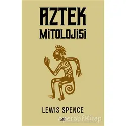 Aztek Mitolojisi - Lewis Spence - Kara Karga Yayınları