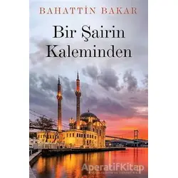 Bir Şairin Kaleminden - Bahattin Bakar - Cinius Yayınları