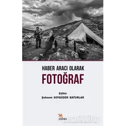 Haber Aracı Olarak Fotoğraf - Kolektif - Kriter Yayınları